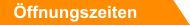 Öffnungszeiten